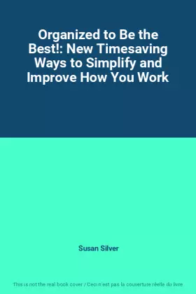 Couverture du produit · Organized to Be the Best!: New Timesaving Ways to Simplify and Improve How You Work