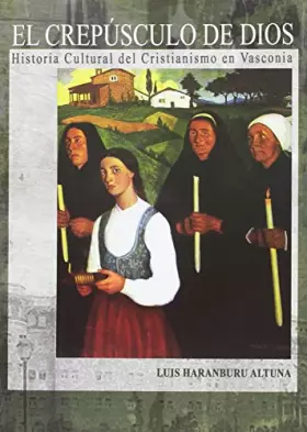 Couverture du produit · El crepúsculo de Dios: Historia cultural del Cristianismo en Vasconia