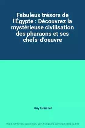 Couverture du produit · Fabuleux trésors de l'Égypte : Découvrez la mystérieuse civilisation des pharaons et ses chefs-d'oeuvre
