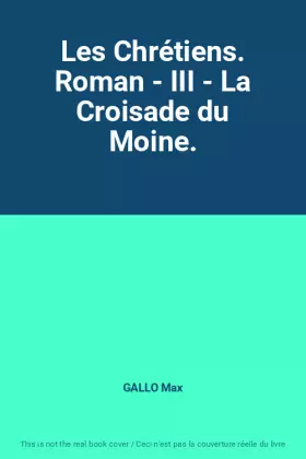 Couverture du produit · Les Chrétiens. Roman - III - La Croisade du Moine.