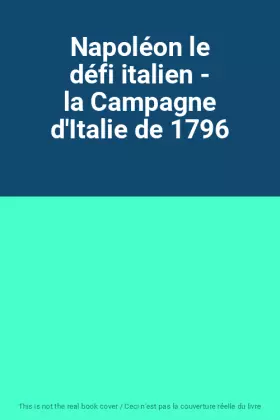 Couverture du produit · Napoléon le défi italien - la Campagne d'Italie de 1796
