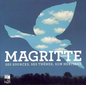 Couverture du produit · Magritte : Ses sources, ses thèmes, son héritage