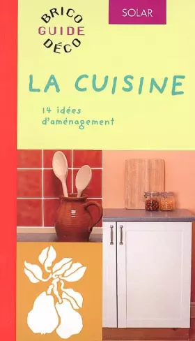 Couverture du produit · La Cuisine (réalisations pour habiller murs et fenêtres, les sols, les rangements, les réparations ...)