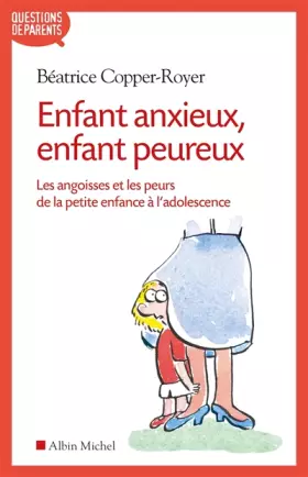 Couverture du produit · Enfant anxieux, enfant peureux: Les angoisses et les peurs de la petite enfance à l'adolescence