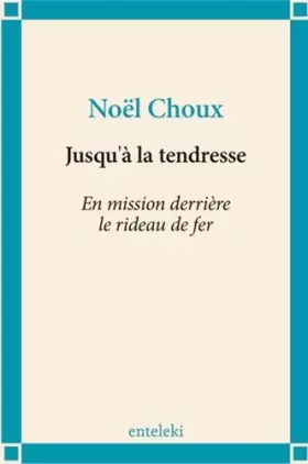 Couverture du produit · Jusqu'à la tendresse - En mission derrière le rideau de fer