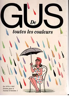 Couverture du produit · Gus de toutes les couleurs. 1974 ? 1982, dessins pour le journal d'Antenne 2