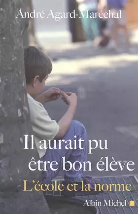 Couverture du produit · Il aurait pu être un bon élève : L'école et la norme