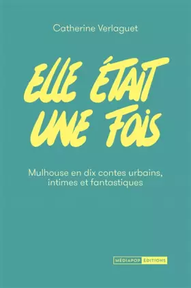 Couverture du produit · Elle était une fois: Mulhouse en dix contes urbains, intimes et fantastiques