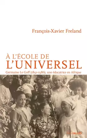 Couverture du produit · A l'école de l'universel: Germaine Le Goff (1891-1986), une éducatrice en Afrique