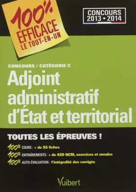 Couverture du produit · Concours Adjoint administratif d'Etat et territorial - Catégorie C - 100 % Efficace - Le Tout-en-un - Concours 2013-2014