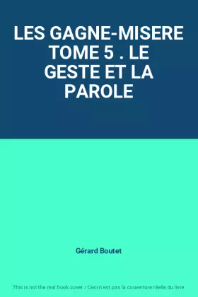 Couverture du produit · LES GAGNE-MISERE TOME 5 . LE GESTE ET LA PAROLE