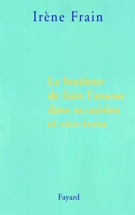 Couverture du produit · Le bonheur de faire l'amour dans sa cuisine et vice-versa