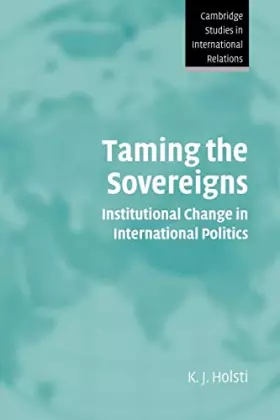 Couverture du produit · Taming the Sovereigns: Institutional Change in International Politics