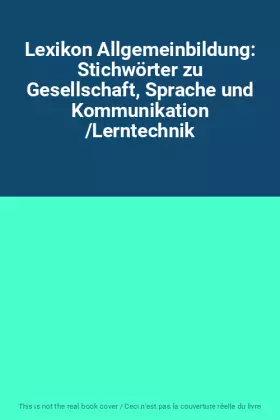 Couverture du produit · Lexikon Allgemeinbildung: Stichwörter zu Gesellschaft, Sprache und Kommunikation /Lerntechnik