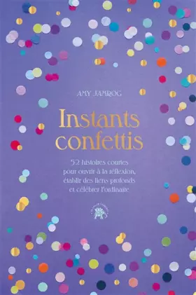 Couverture du produit · Instants Confettis: 52 histoires courtes pour ouvrir à la réflexion et au dialogue, établir des liens profonds