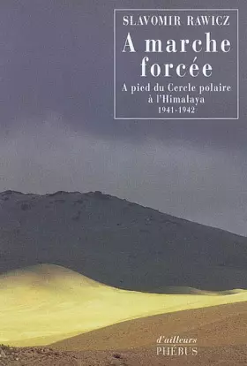 Couverture du produit · A marche forcée : A pied du Cercle polaire à l'Himalaya (1941-1942)