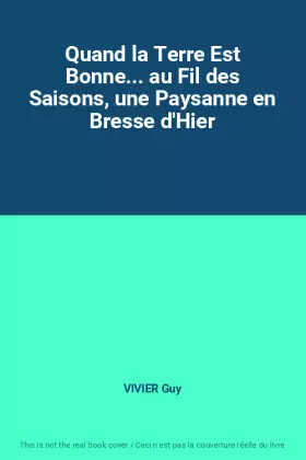 Couverture du produit · Quand la Terre Est Bonne... au Fil des Saisons, une Paysanne en Bresse d'Hier
