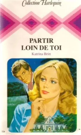 Couverture du produit · Partir loin de toi : Collection : Collection harlequin n° 326