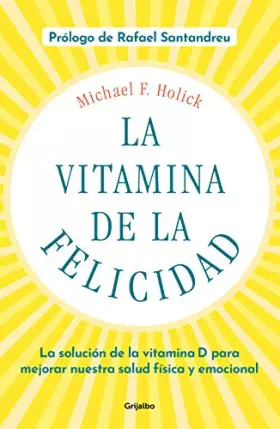 Couverture du produit · La vitamina de la felicidad (con prólogo de Rafael Santandreu): La solución de la vitamina D para mejorar nuestra salud física 