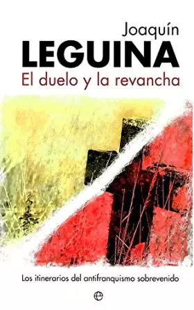 Couverture du produit · El duelo y la revancha : los itinerarios del antifranquismo sobrevenido