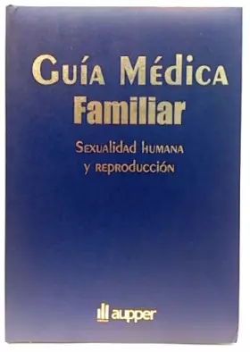 Couverture du produit · Guía médica familiar. Sexualidad humana y reproducción.