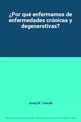 Couverture du produit · ¿Por qué enfermamos de enfermedades crónicas y degenerativas?