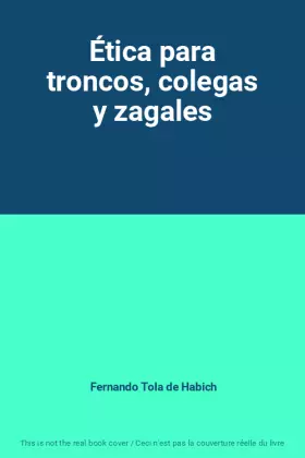 Couverture du produit · Ética para troncos, colegas y zagales