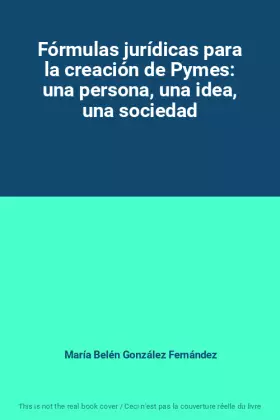 Couverture du produit · Fórmulas jurídicas para la creación de Pymes: una persona, una idea, una sociedad