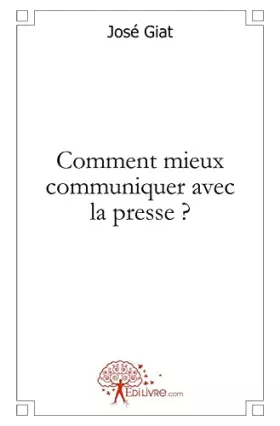 Couverture du produit · Comment mieux communiquer avec la presse ?