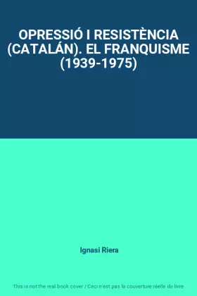 Couverture du produit · OPRESSIÓ I RESISTÈNCIA (CATALÁN). EL FRANQUISME (1939-1975)