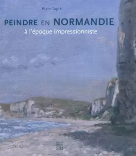 Couverture du produit · Peindre en Normandie à l'époque impressionniste