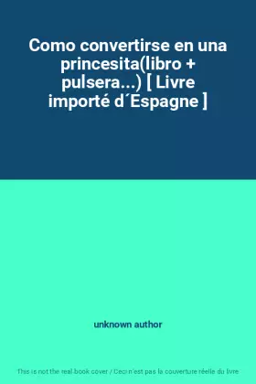 Couverture du produit · Como convertirse en una princesita(libro + pulsera...) [ Livre importé d´Espagne ]