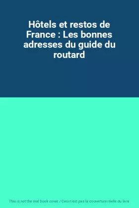 Couverture du produit · Hôtels et restos de France : Les bonnes adresses du guide du routard