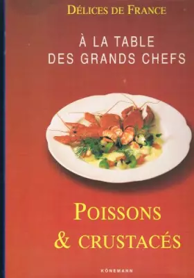 Couverture du produit · Délice de France A la table des grands chefs : Poissons et Crustacés
