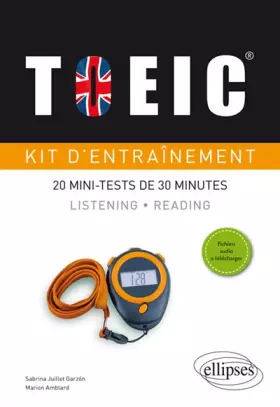Couverture du produit · Kit d'entraînement TOEIC: 20 mini-tests de 30 minutes Listening et Reading avec fichiers audio