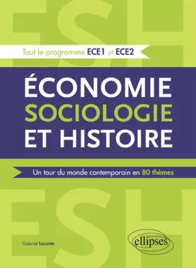 Couverture du produit · Économie Sociologie et Histoire un Tour du Monde Contemporain en 80 Thèmes Tout le Programme ECE1 et ECE2