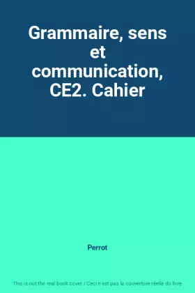 Couverture du produit · Grammaire, sens et communication, CE2. Cahier