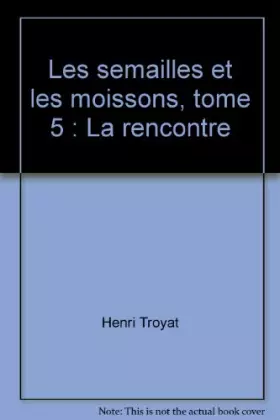 Couverture du produit · Les semailles et les moissons, tome 5 : La rencontre