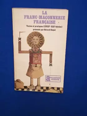 Couverture du produit · LA FRANC-MACONNERIE FRANCAISE: TEXTES ET PRATIQUES (XVIIIE-XIXE SIECLES)