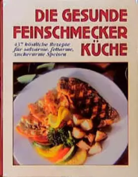 Couverture du produit · Die gesunde Feinschmeckerküche: 437 köstliche Rezepte für salzarme, fettarme, zuckerarme Speisen. Mit Nährwerttabellen