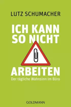 Couverture du produit · Ich kann so nicht arbeiten: Der tägliche Wahnsinn im Büro