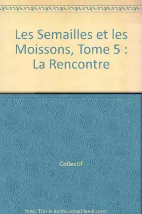 Couverture du produit · Les Semailles et les Moissons, Tome 5 : La Rencontre