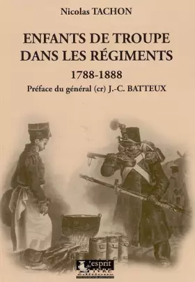Couverture du produit · Enfants de troupe dans les régiments : 1788-1888