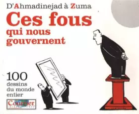 Couverture du produit · D'Ahmadinejad à Zuma. ces fous qui nous gouvernent