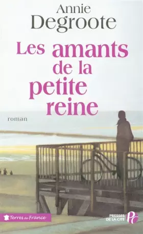 Les amants de la petite reine -  Annie DEGROOTE