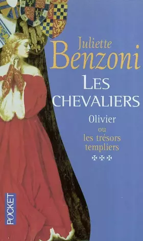 Les Chevaliers, tome 3 : Olivier ou les trésors templiers -  Juliette Benzoni