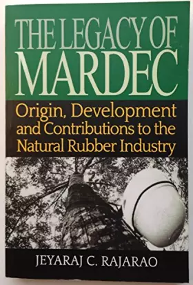 Couverture du produit · The Legacy Of Mardec: Origin, Development And Contributions To The Natural Rubber Industry
