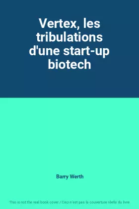 Couverture du produit · Vertex, les tribulations d'une start-up biotech
