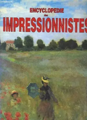 Couverture du produit · ENCYCLOPEDIE DES IMPRESSIONNISTES, des précurseurs aux héritiers