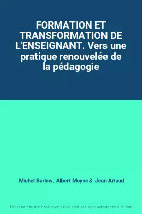 Couverture du produit · FORMATION ET TRANSFORMATION DE L'ENSEIGNANT. Vers une pratique renouvelée de la pédagogie